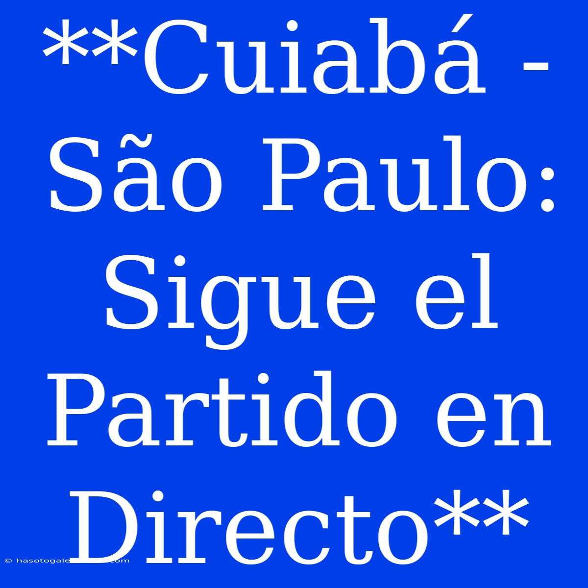 **Cuiabá - São Paulo: Sigue El Partido En Directo**