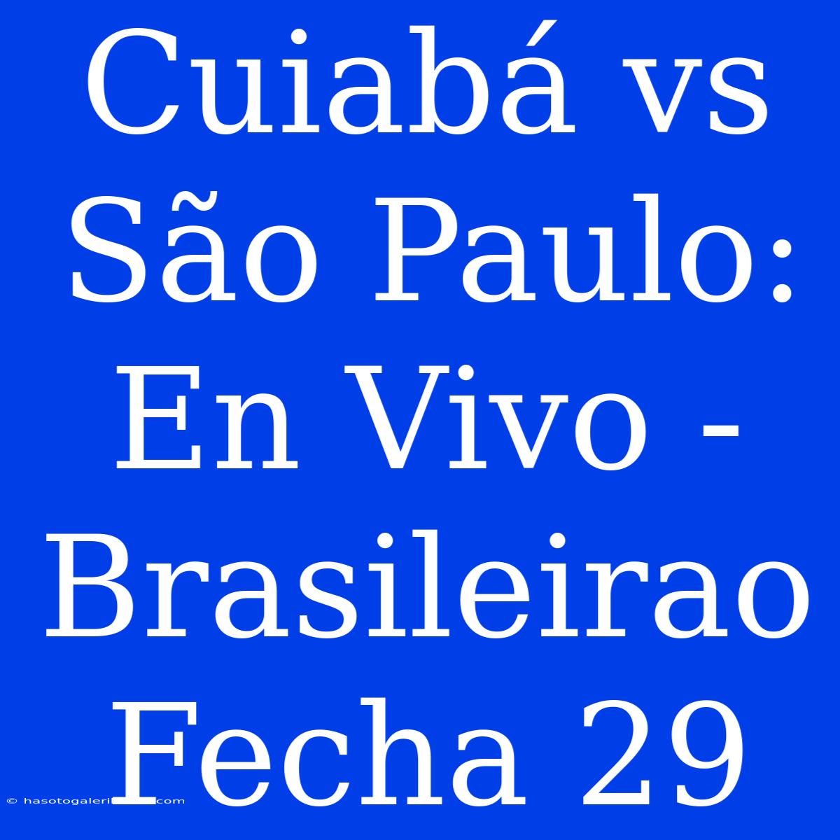 Cuiabá Vs São Paulo: En Vivo - Brasileirao Fecha 29