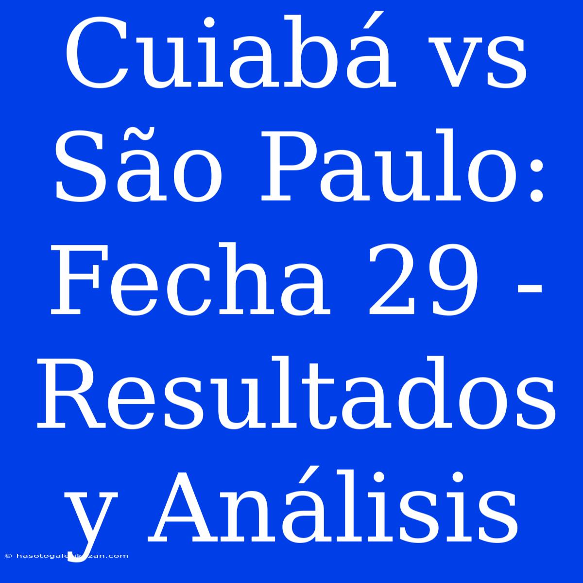 Cuiabá Vs São Paulo: Fecha 29 - Resultados Y Análisis