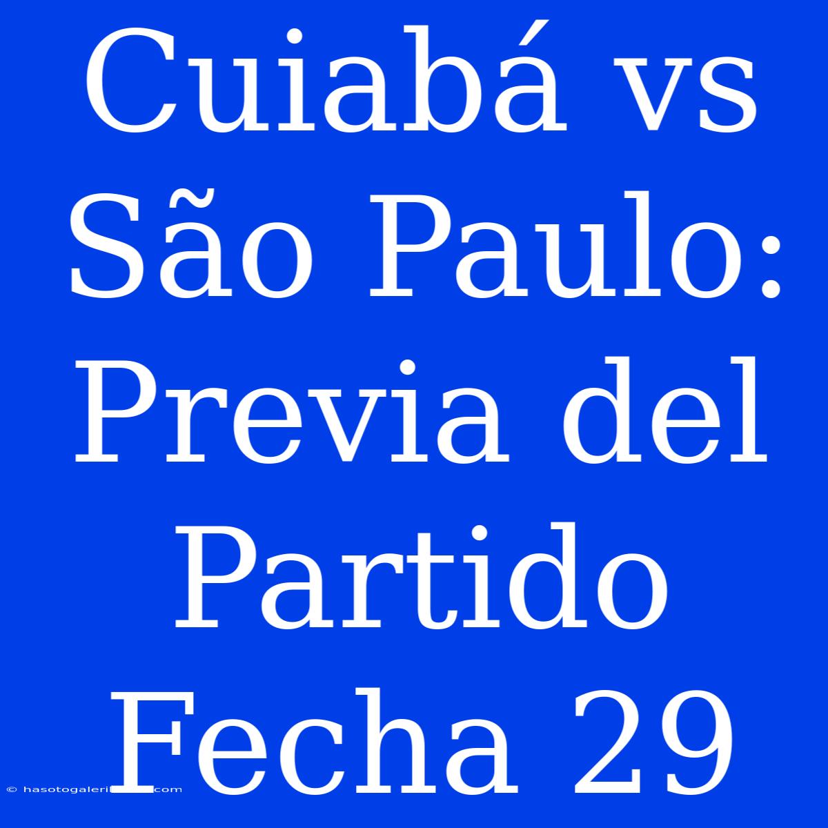 Cuiabá Vs São Paulo: Previa Del Partido Fecha 29