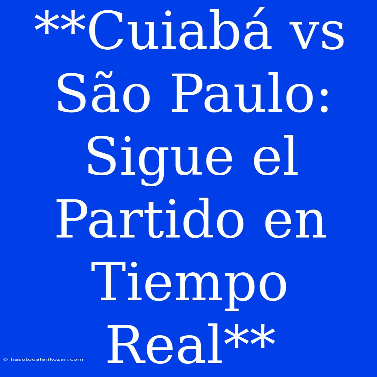 **Cuiabá Vs São Paulo: Sigue El Partido En Tiempo Real**