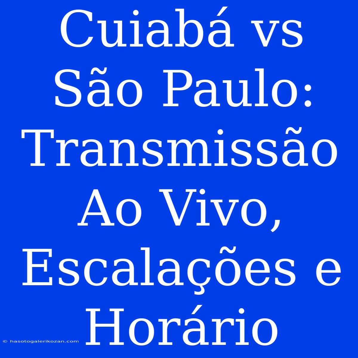 Cuiabá Vs São Paulo: Transmissão Ao Vivo, Escalações E Horário