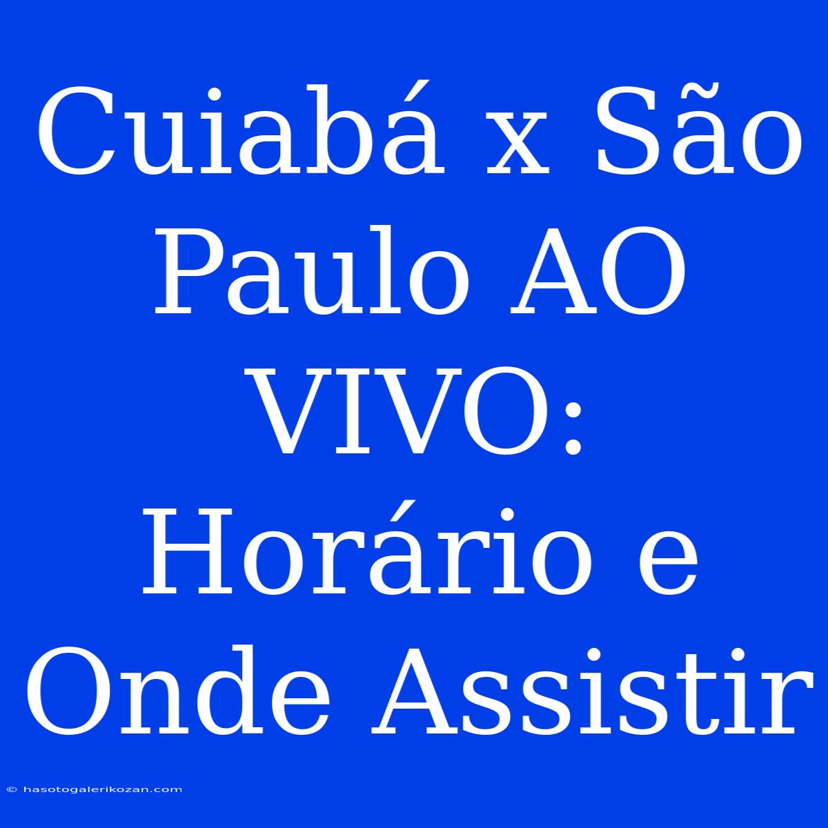 Cuiabá X São Paulo AO VIVO: Horário E Onde Assistir