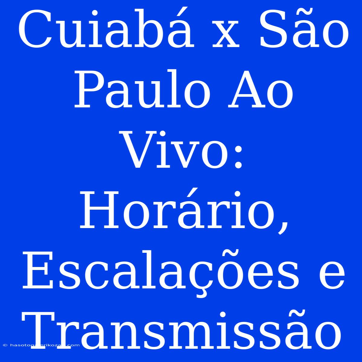 Cuiabá X São Paulo Ao Vivo: Horário, Escalações E Transmissão