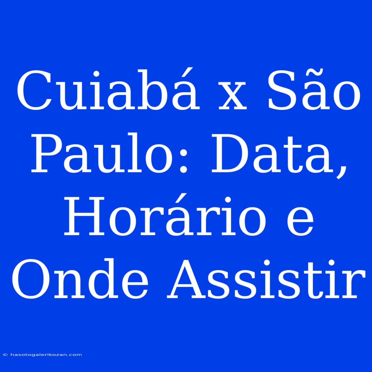 Cuiabá X São Paulo: Data, Horário E Onde Assistir