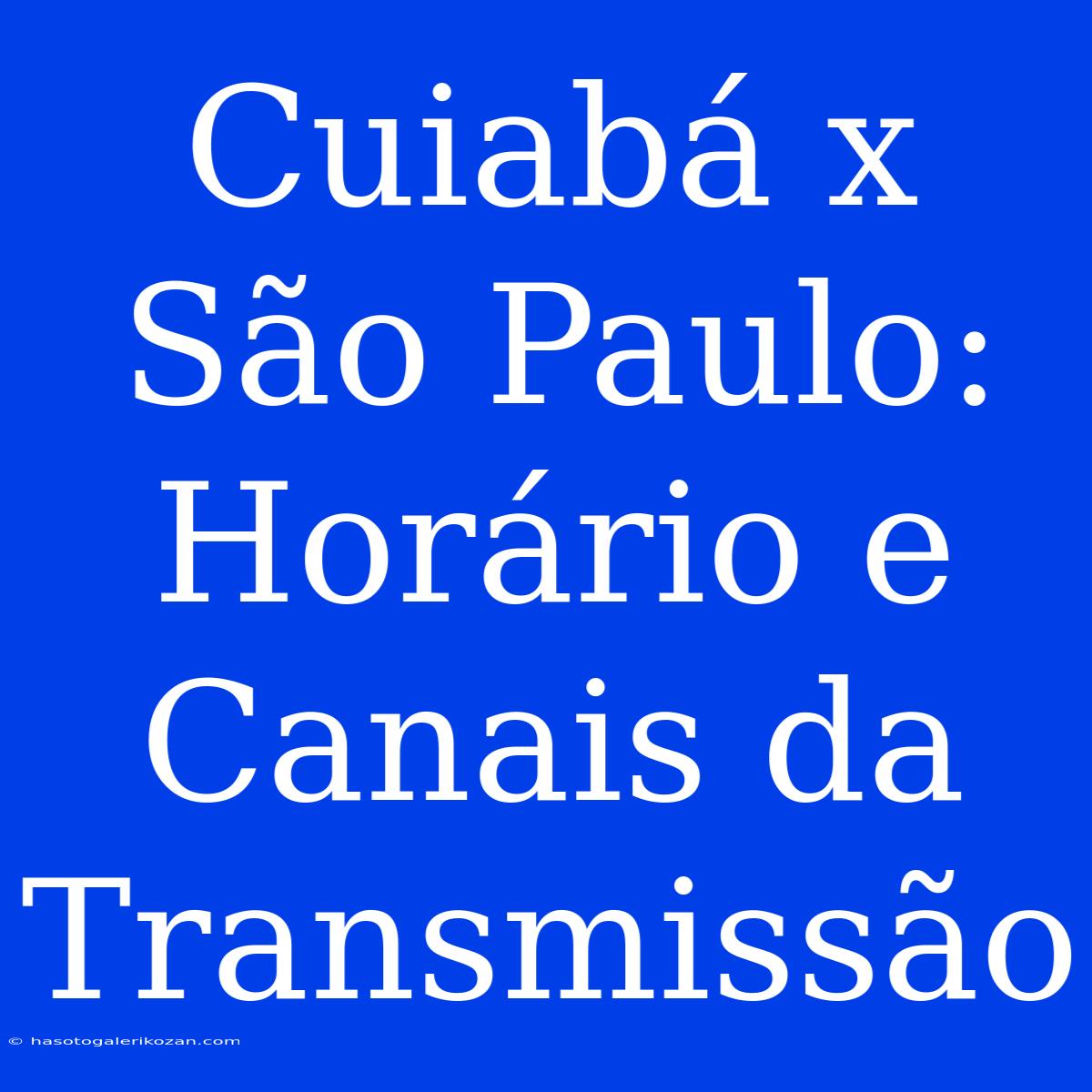 Cuiabá X São Paulo: Horário E Canais Da Transmissão 