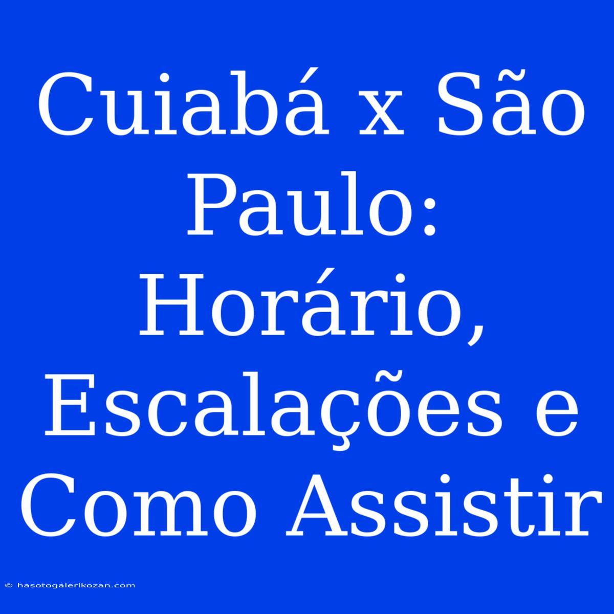 Cuiabá X São Paulo: Horário, Escalações E Como Assistir