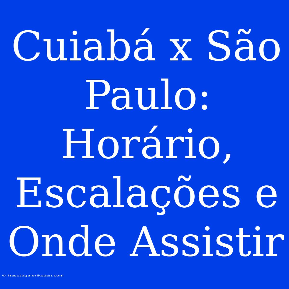 Cuiabá X São Paulo: Horário, Escalações E Onde Assistir