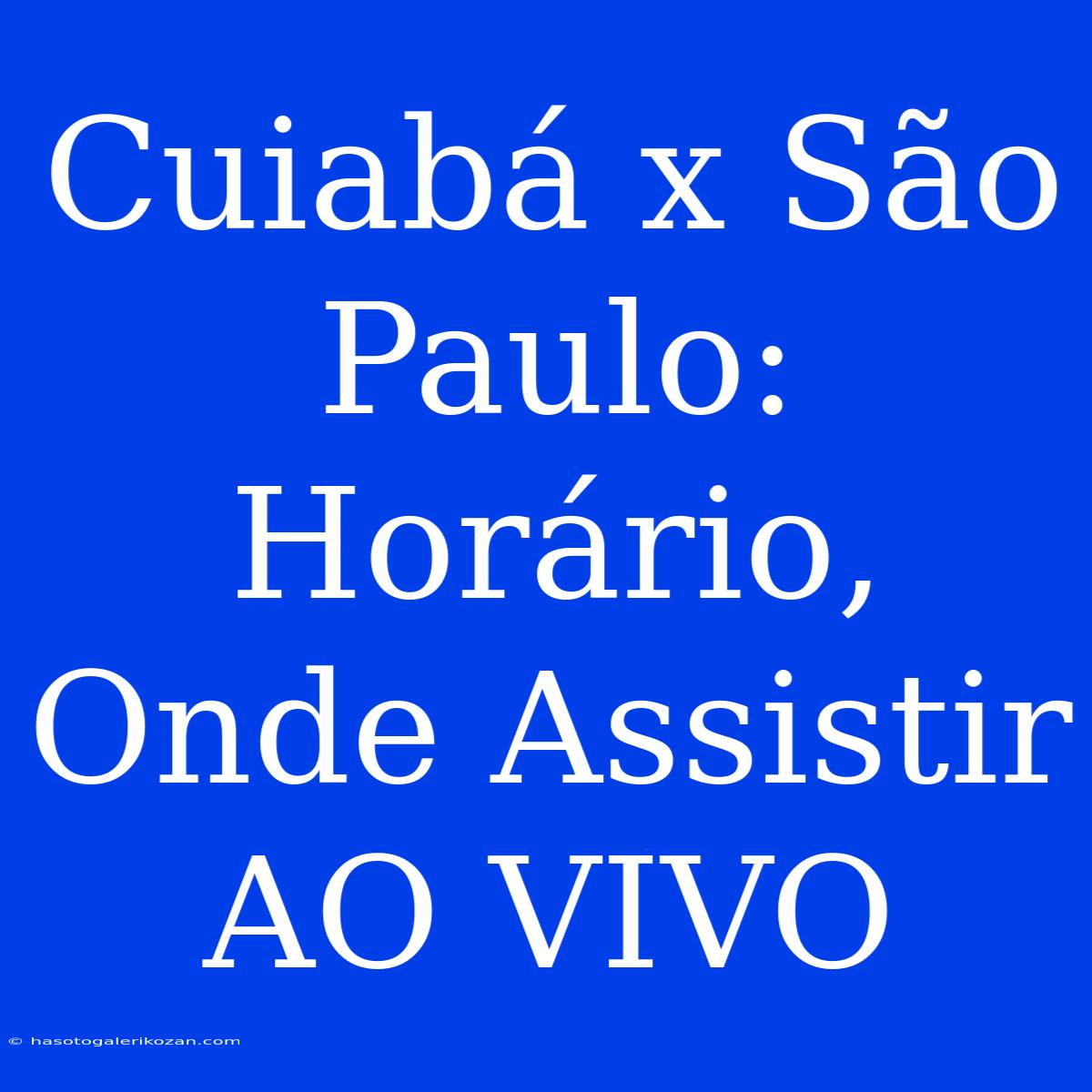 Cuiabá X São Paulo: Horário, Onde Assistir AO VIVO