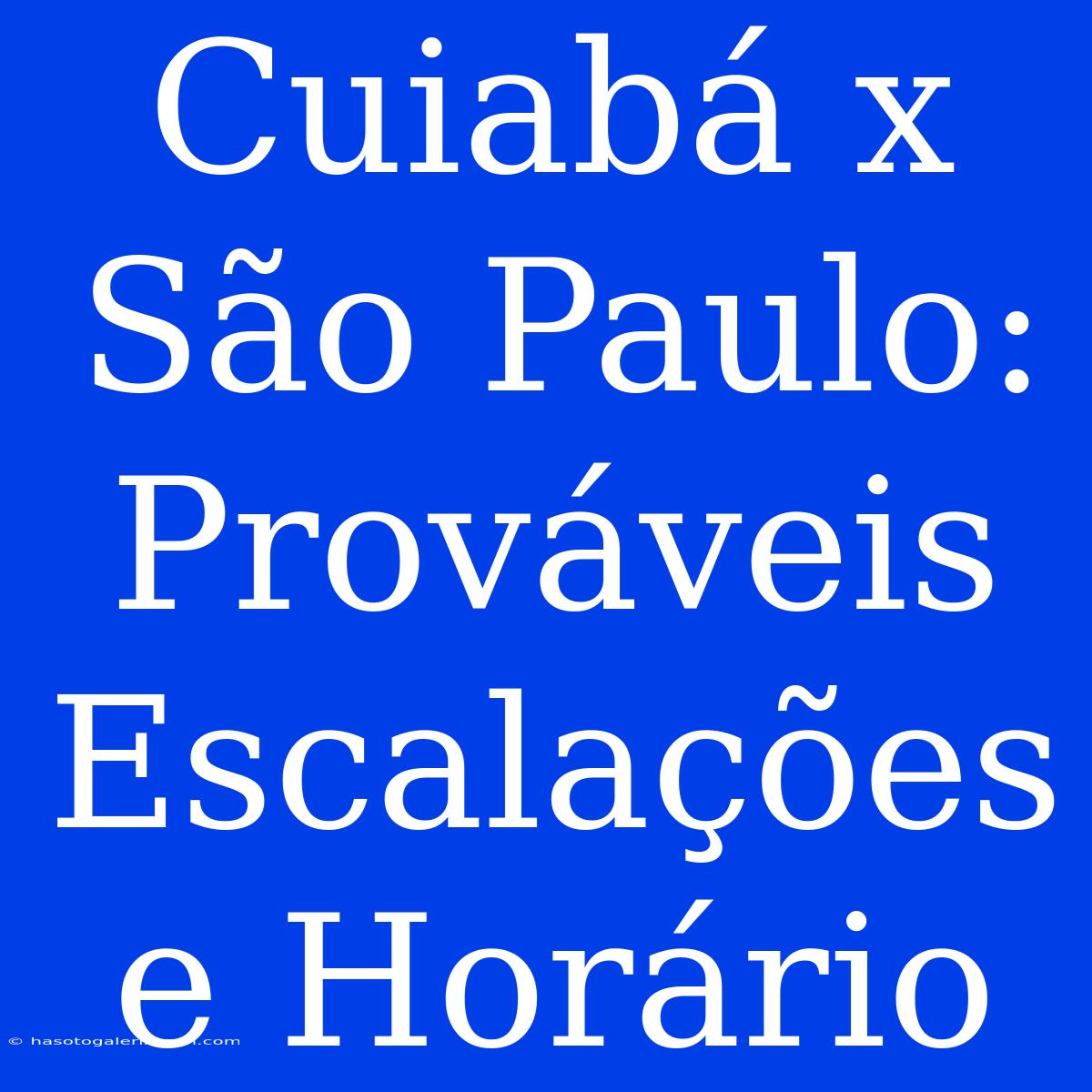 Cuiabá X São Paulo:  Prováveis Escalações E Horário