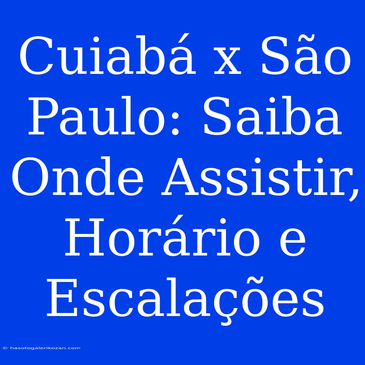 Cuiabá X São Paulo: Saiba Onde Assistir, Horário E Escalações