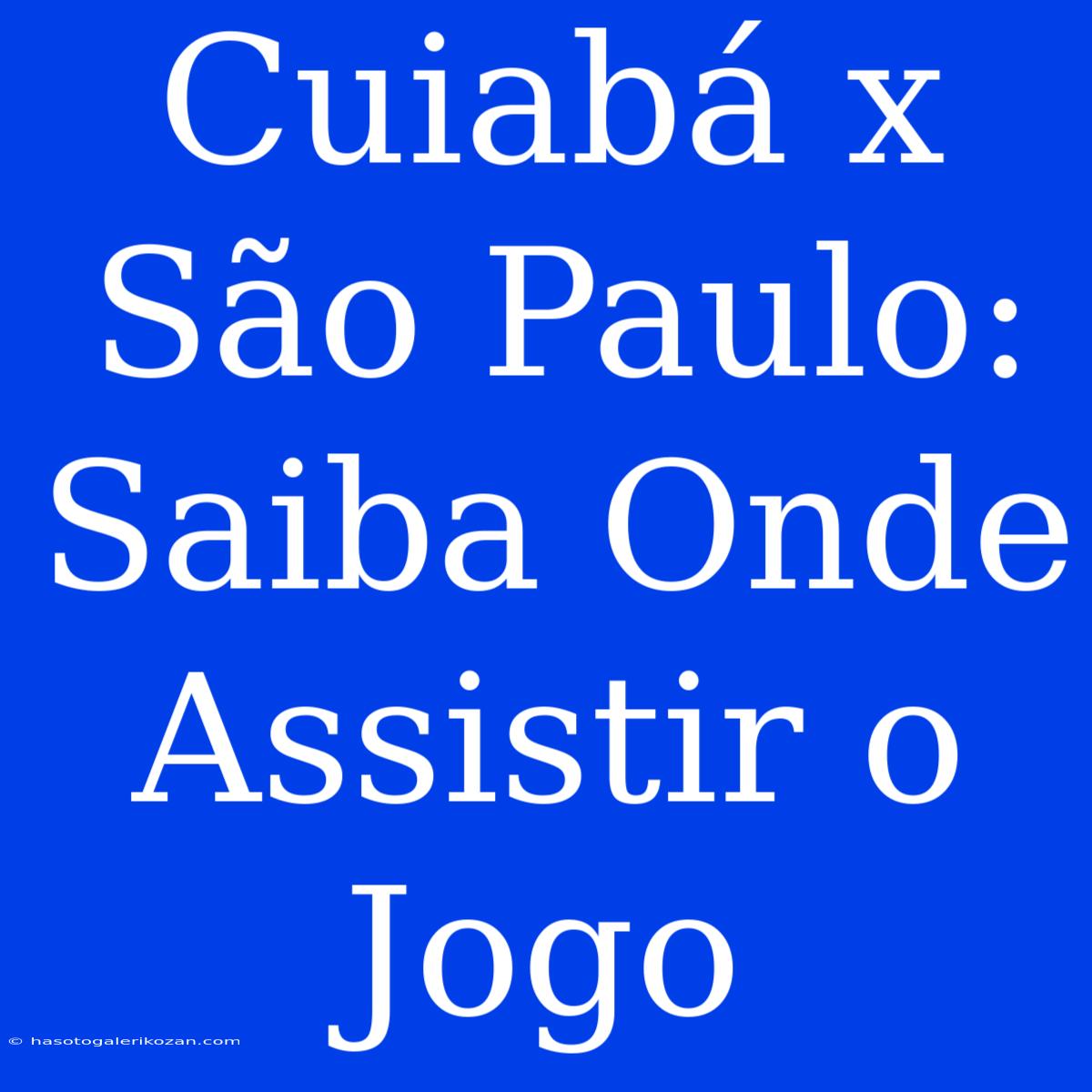 Cuiabá X São Paulo: Saiba Onde Assistir O Jogo  