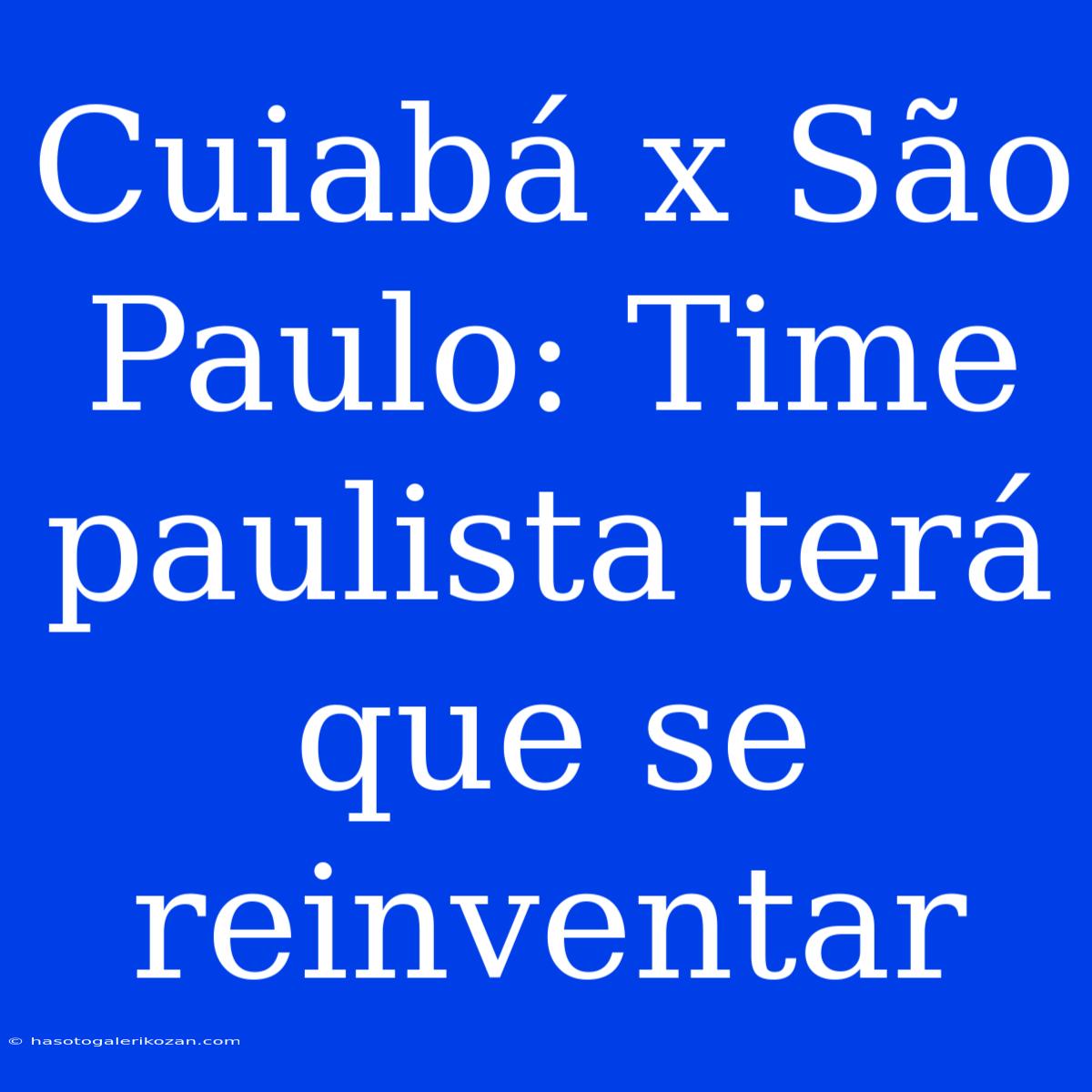 Cuiabá X São Paulo: Time Paulista Terá Que Se Reinventar