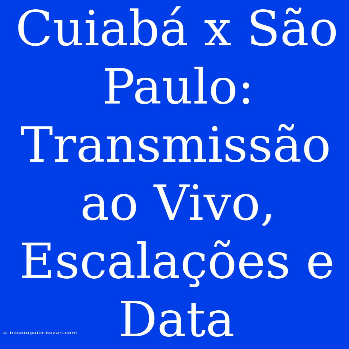 Cuiabá X São Paulo: Transmissão Ao Vivo, Escalações E Data 