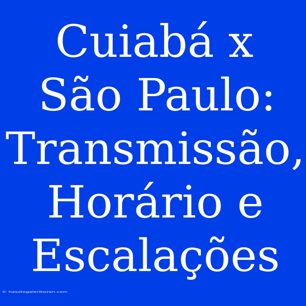 Cuiabá X São Paulo: Transmissão, Horário E Escalações