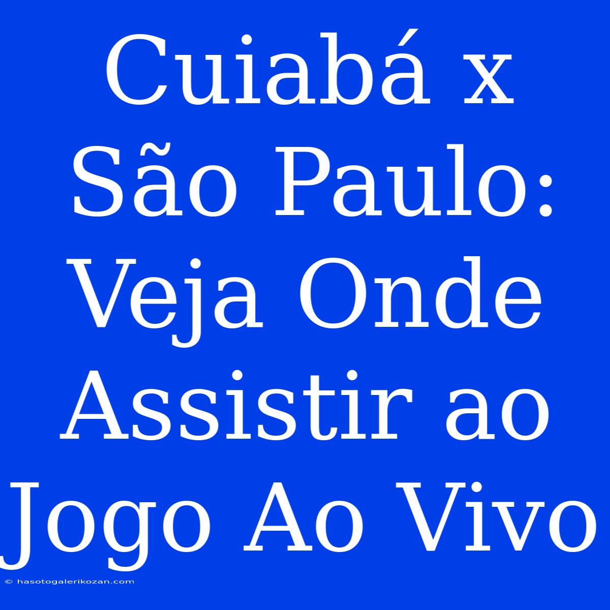 Cuiabá X São Paulo: Veja Onde Assistir Ao Jogo Ao Vivo