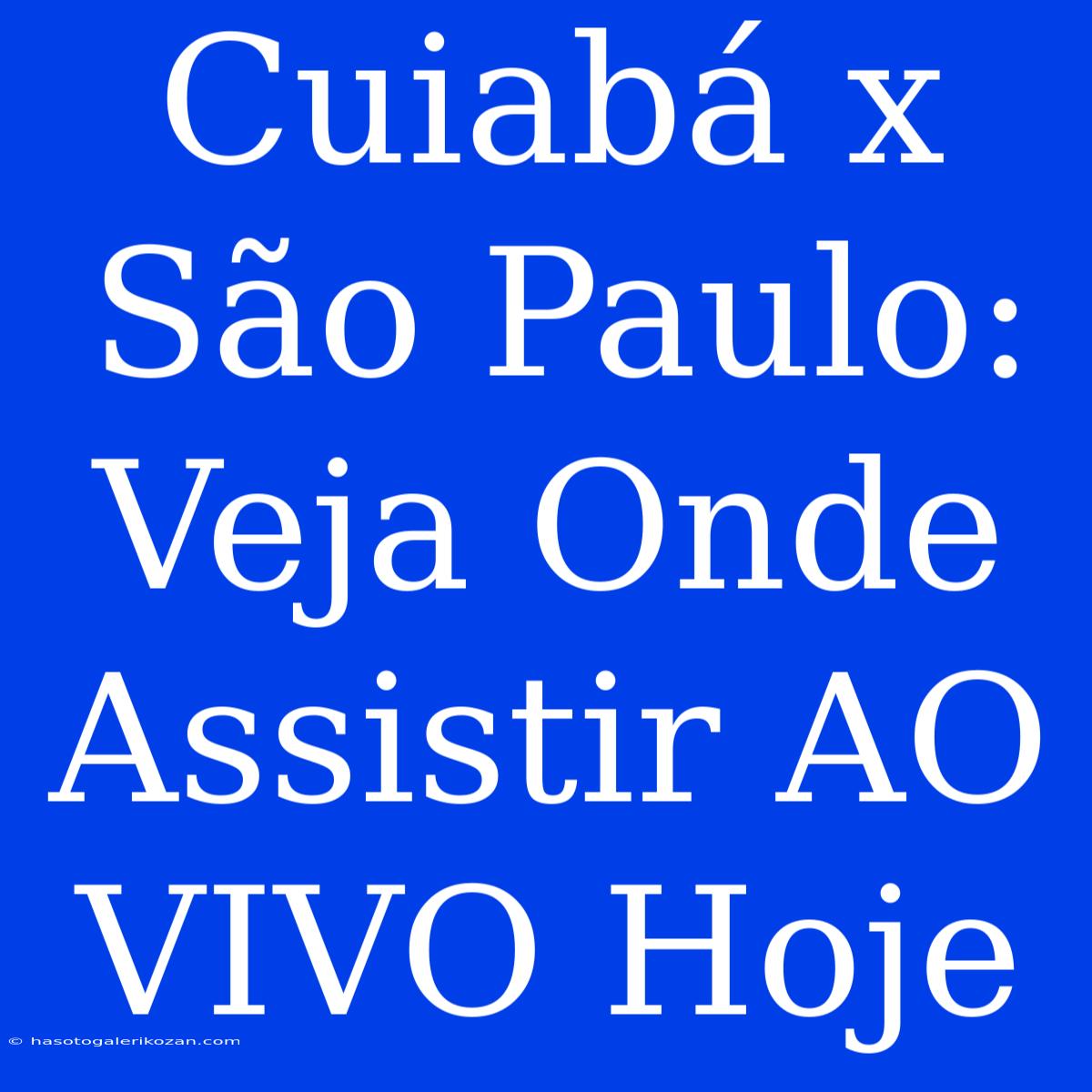 Cuiabá X São Paulo: Veja Onde Assistir AO VIVO Hoje