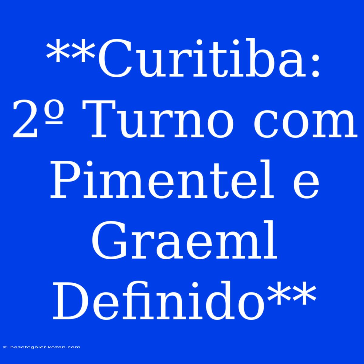 **Curitiba: 2º Turno Com Pimentel E Graeml Definido**