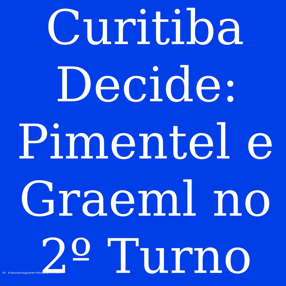 Curitiba Decide: Pimentel E Graeml No 2º Turno