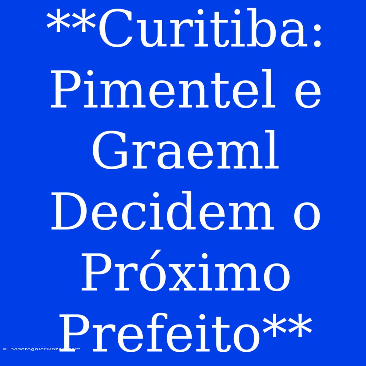 **Curitiba: Pimentel E Graeml Decidem O Próximo Prefeito**