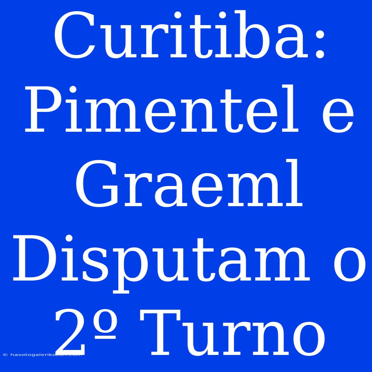 Curitiba: Pimentel E Graeml Disputam O 2º Turno