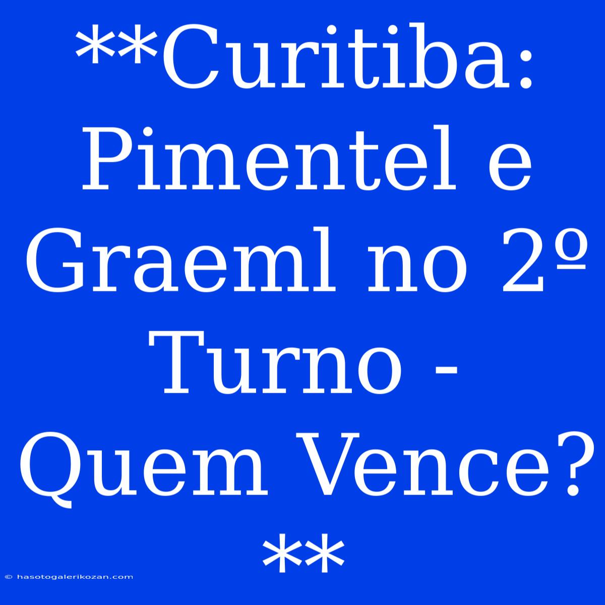 **Curitiba: Pimentel E Graeml No 2º Turno - Quem Vence?** 