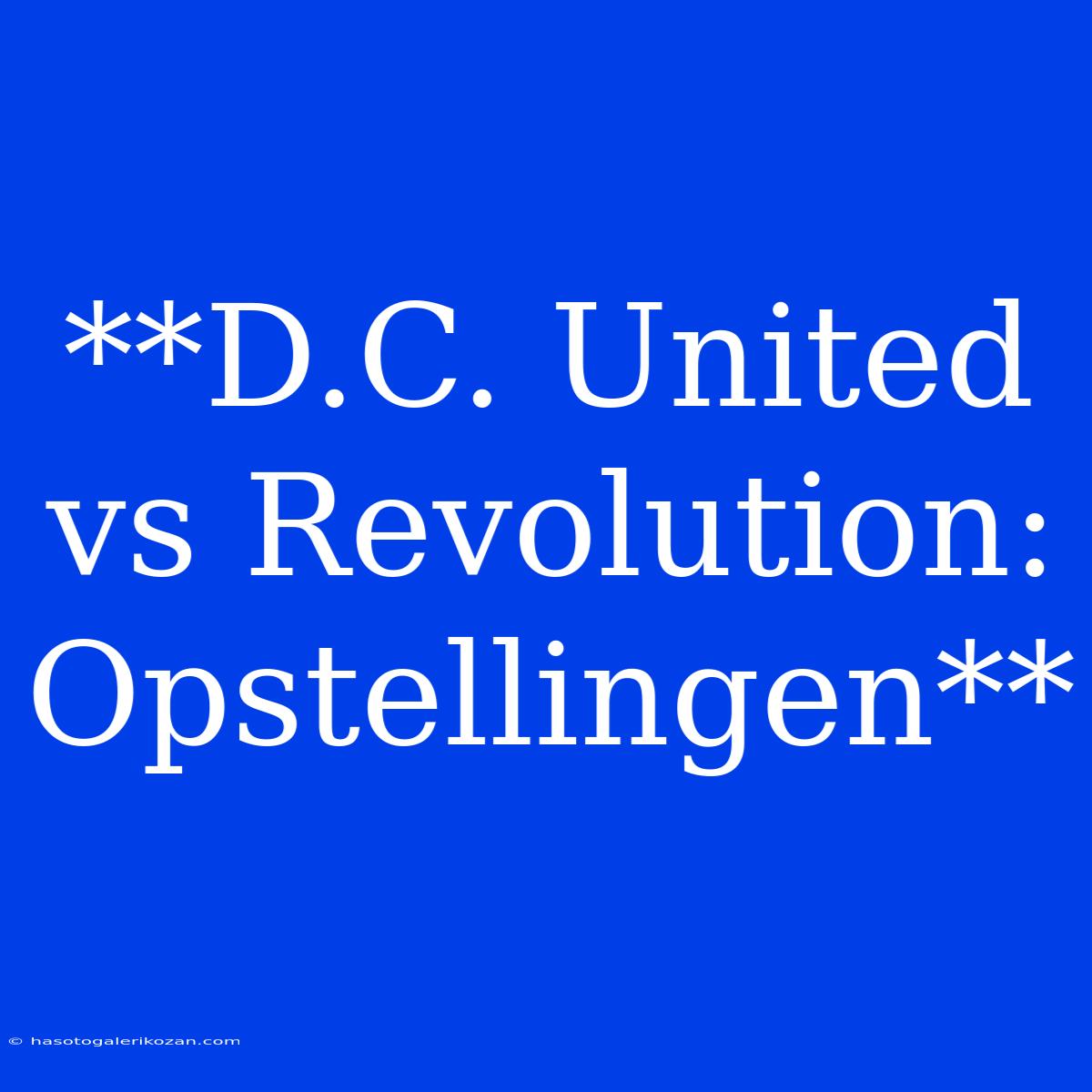 **D.C. United Vs Revolution: Opstellingen**