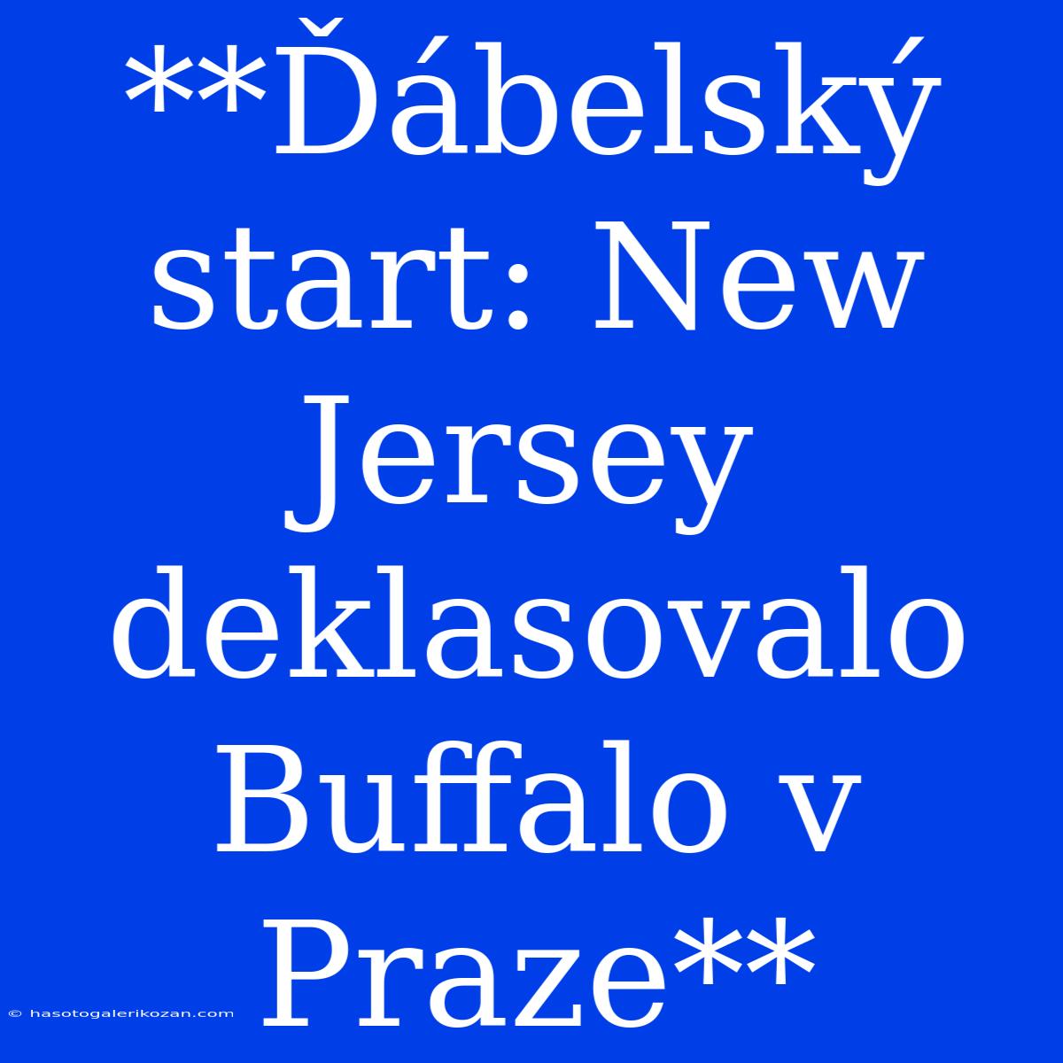 **Ďábelský Start: New Jersey Deklasovalo Buffalo V Praze**