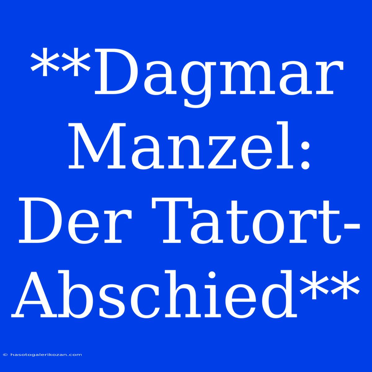 **Dagmar Manzel:  Der Tatort-Abschied** 