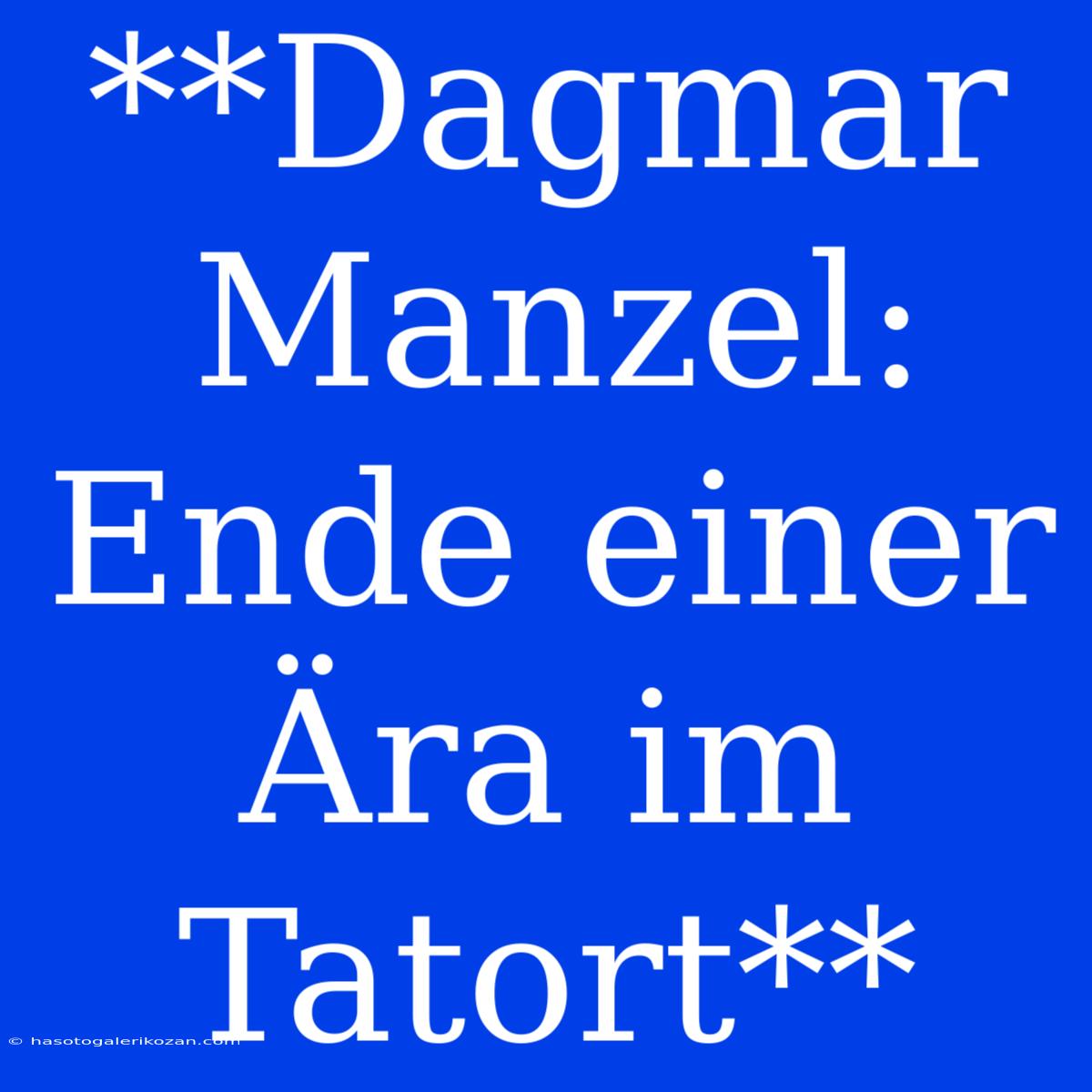 **Dagmar Manzel:  Ende Einer Ära Im Tatort**