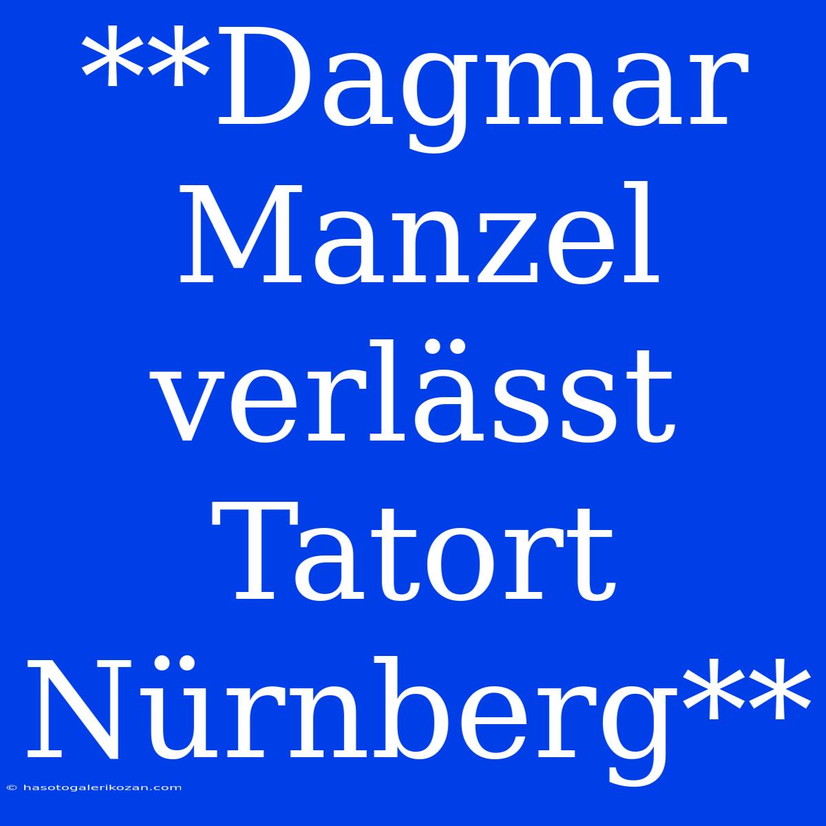 **Dagmar Manzel Verlässt Tatort Nürnberg**