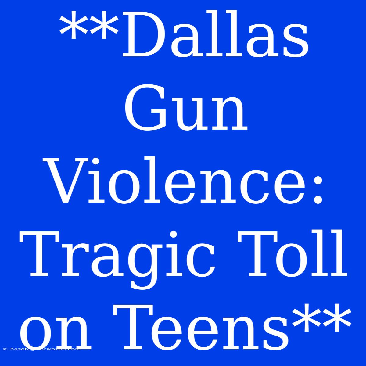 **Dallas Gun Violence:  Tragic Toll On Teens**