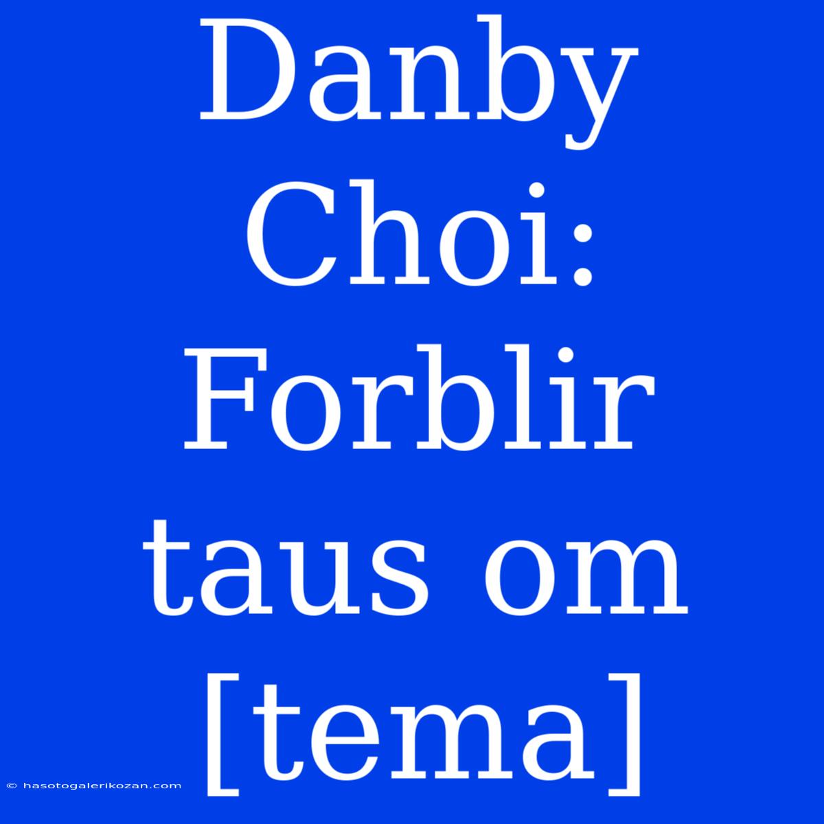 Danby Choi: Forblir Taus Om [tema]