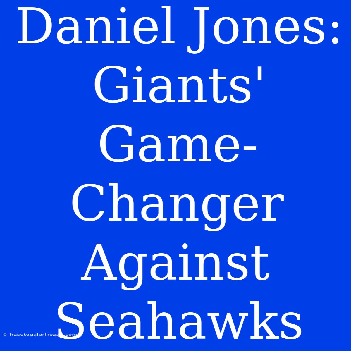 Daniel Jones: Giants' Game-Changer Against Seahawks 