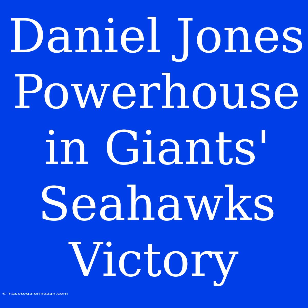 Daniel Jones Powerhouse In Giants' Seahawks Victory 