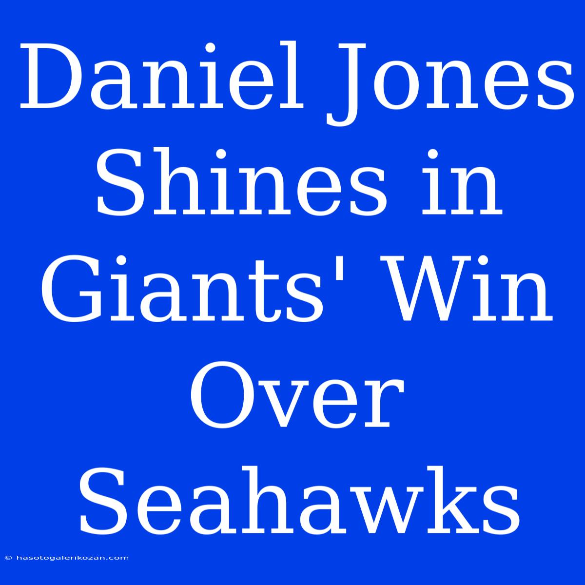 Daniel Jones Shines In Giants' Win Over Seahawks