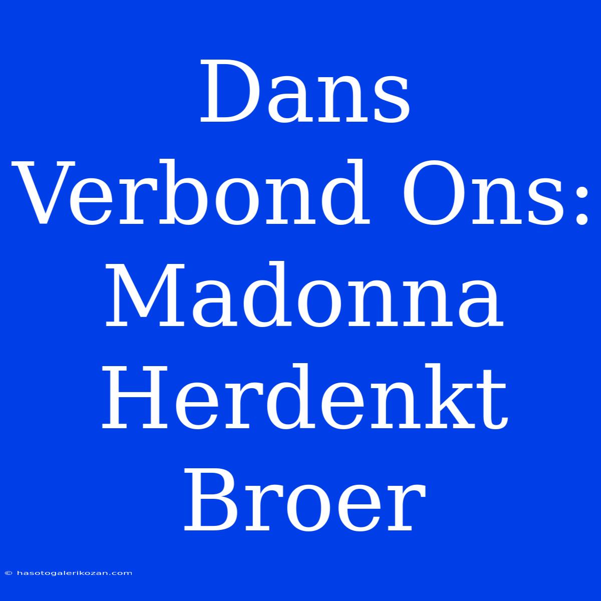 Dans Verbond Ons: Madonna Herdenkt Broer