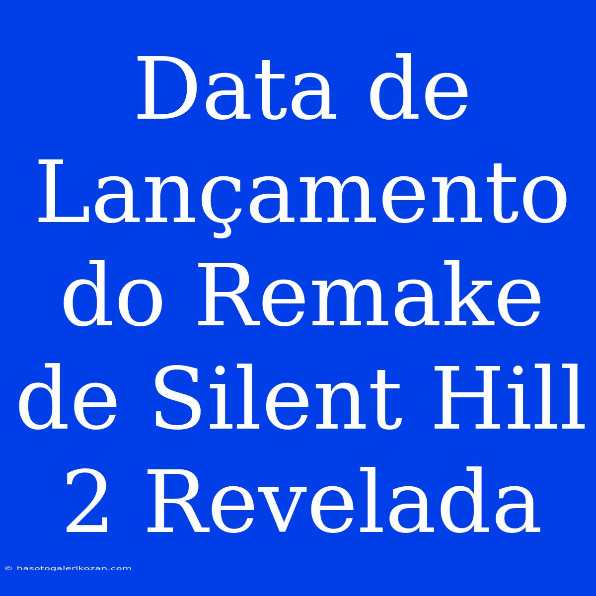 Data De Lançamento Do Remake De Silent Hill 2 Revelada