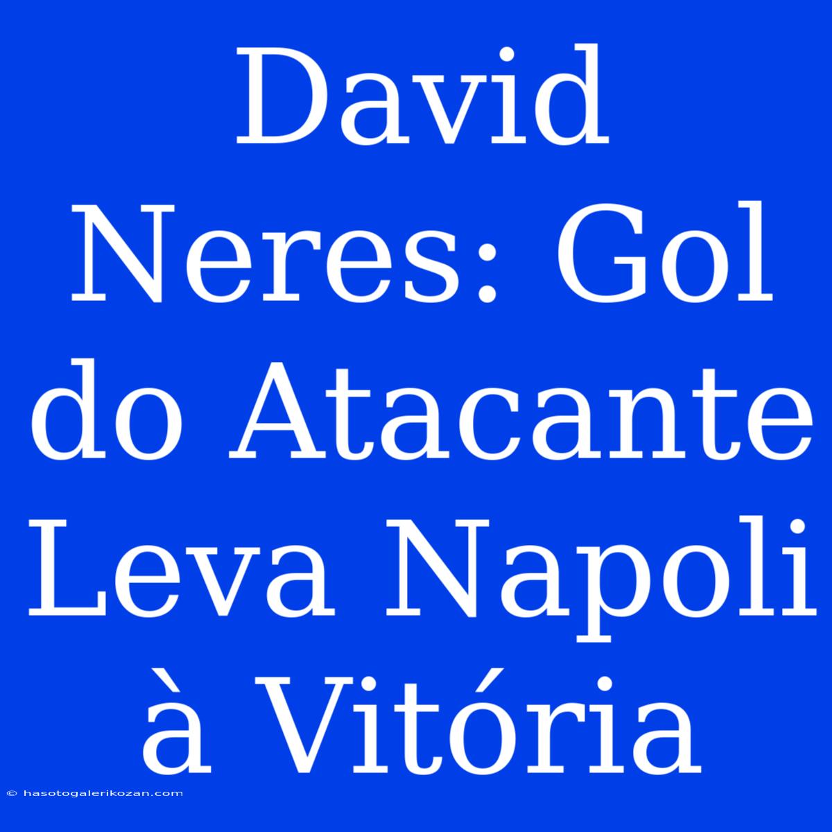 David Neres: Gol Do Atacante Leva Napoli À Vitória