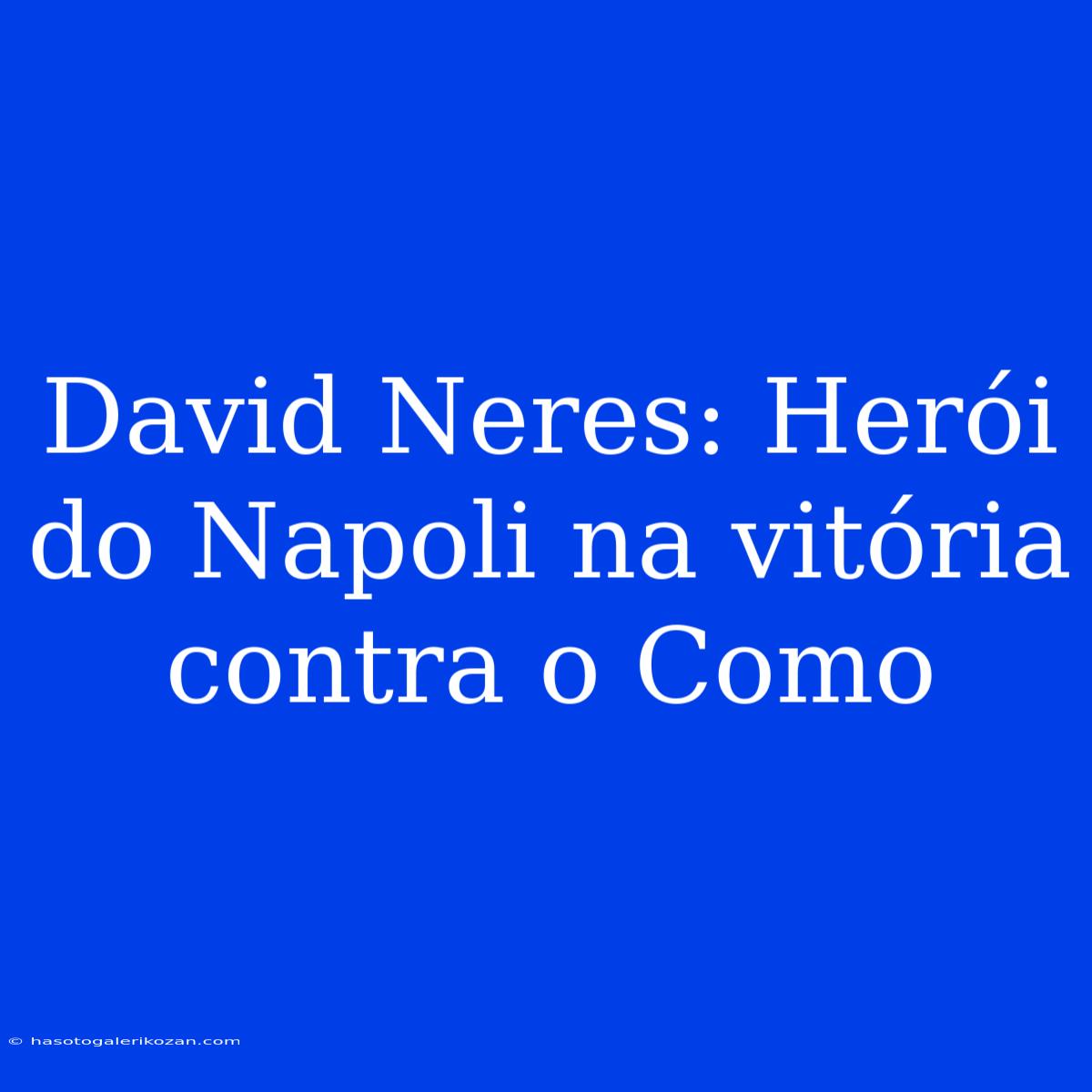 David Neres: Herói Do Napoli Na Vitória Contra O Como