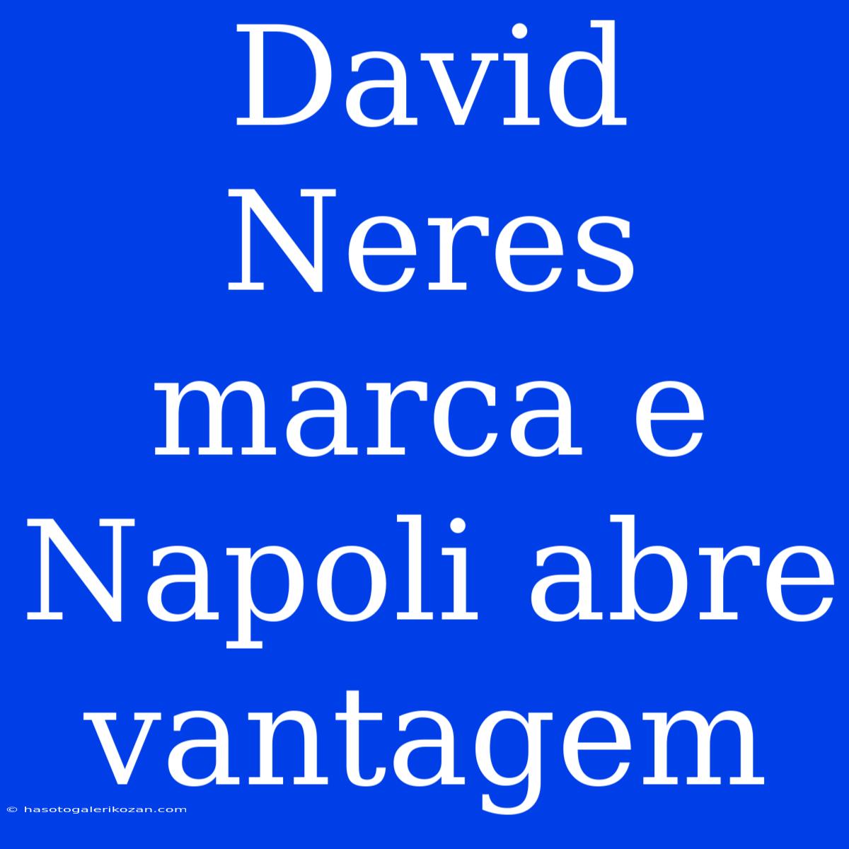 David Neres Marca E Napoli Abre Vantagem