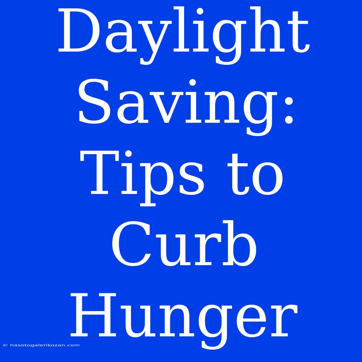 Daylight Saving: Tips To Curb Hunger 