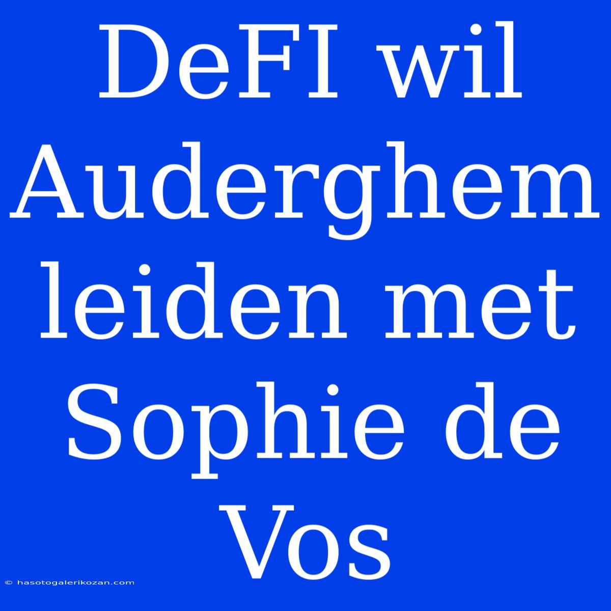 DeFI Wil Auderghem Leiden Met Sophie De Vos