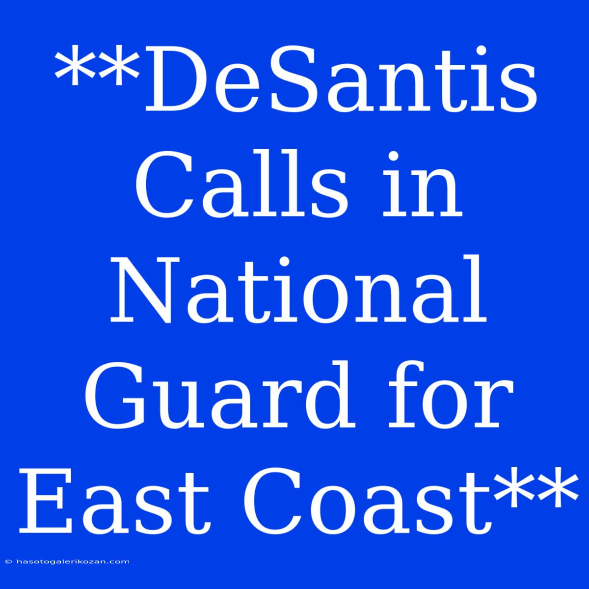 **DeSantis Calls In National Guard For East Coast**