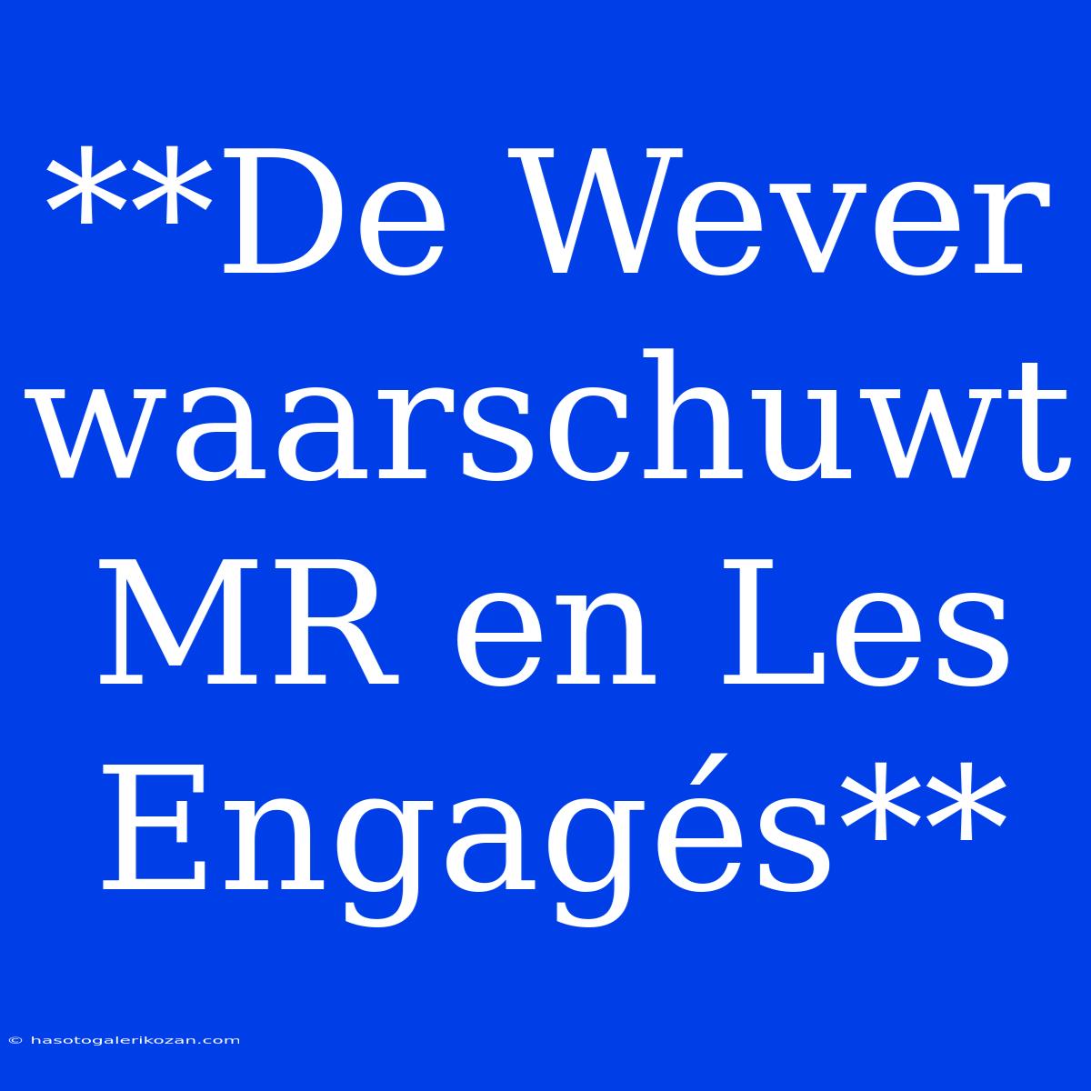 **De Wever Waarschuwt MR En Les Engagés**