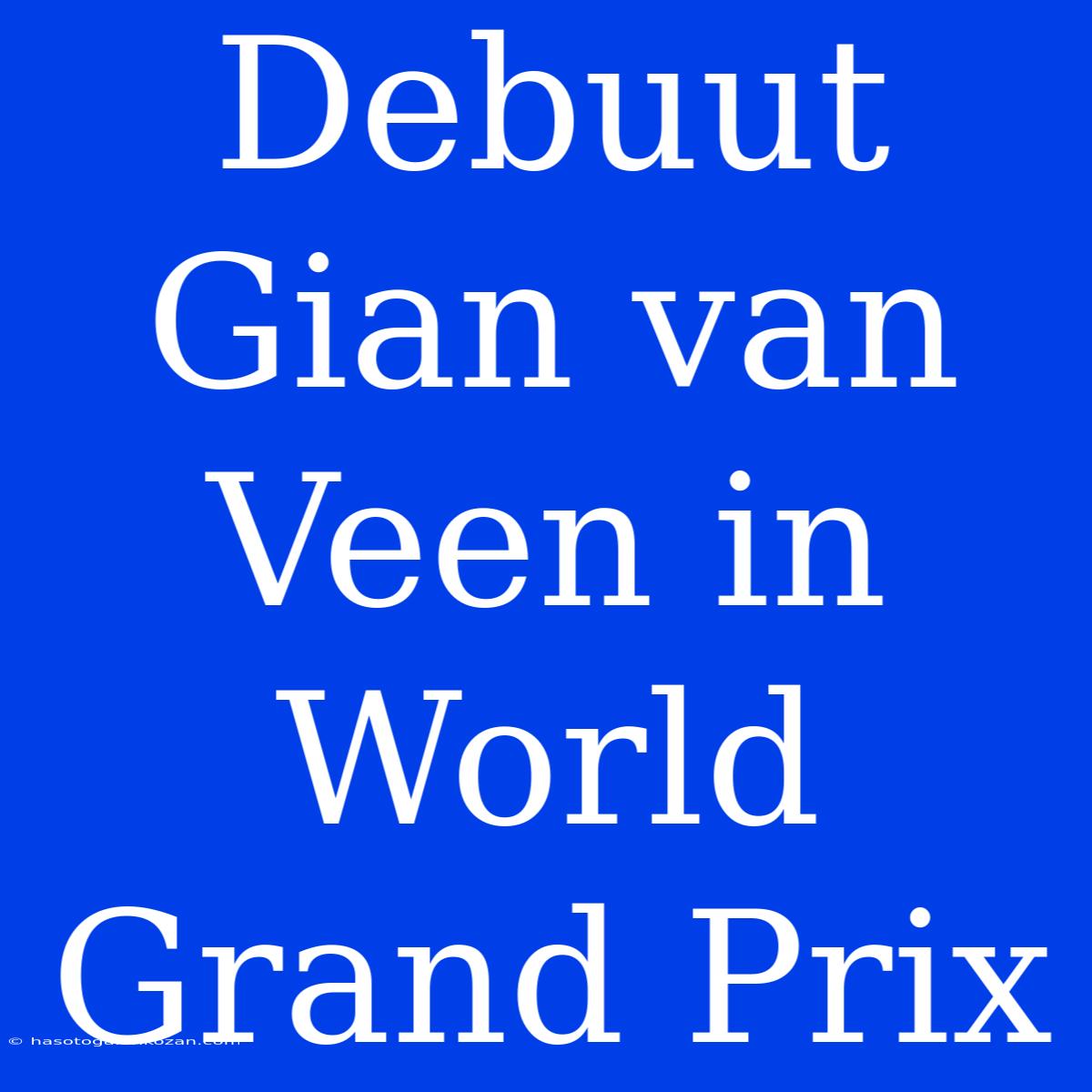 Debuut Gian Van Veen In World Grand Prix