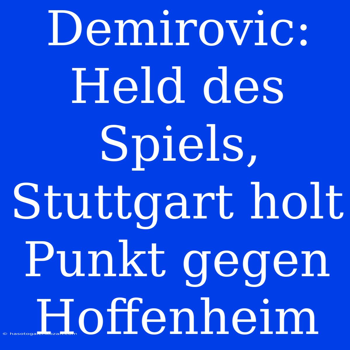 Demirovic: Held Des Spiels, Stuttgart Holt Punkt Gegen Hoffenheim