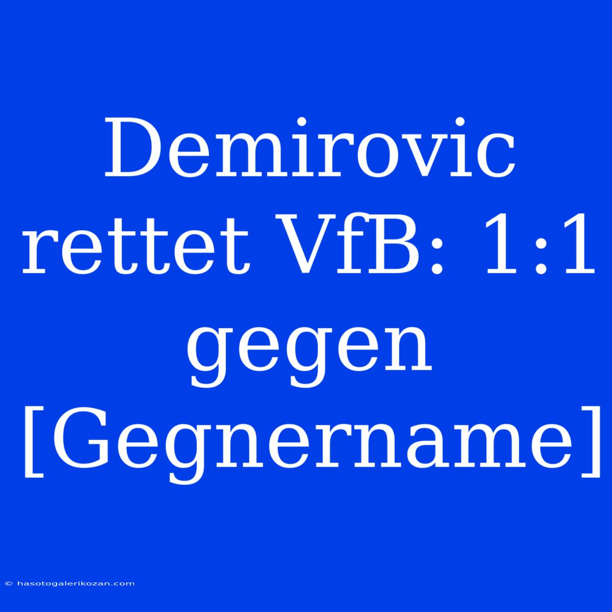 Demirovic Rettet VfB: 1:1 Gegen [Gegnername]