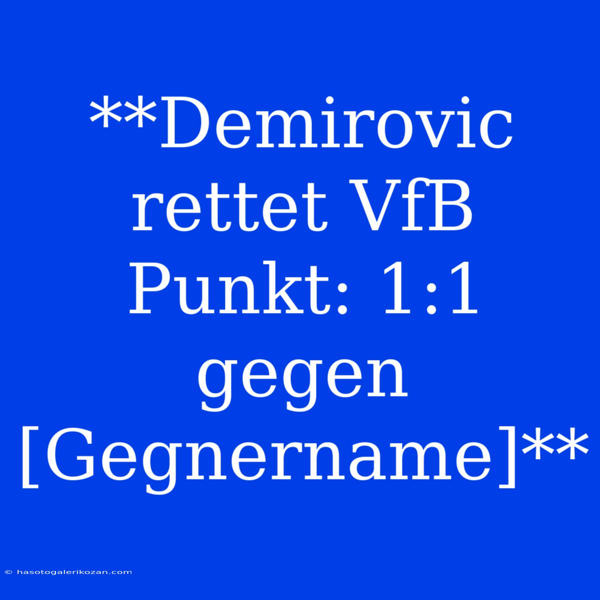 **Demirovic Rettet VfB Punkt: 1:1 Gegen [Gegnername]**