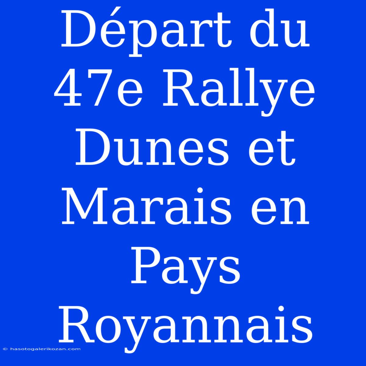 Départ Du 47e Rallye Dunes Et Marais En Pays Royannais